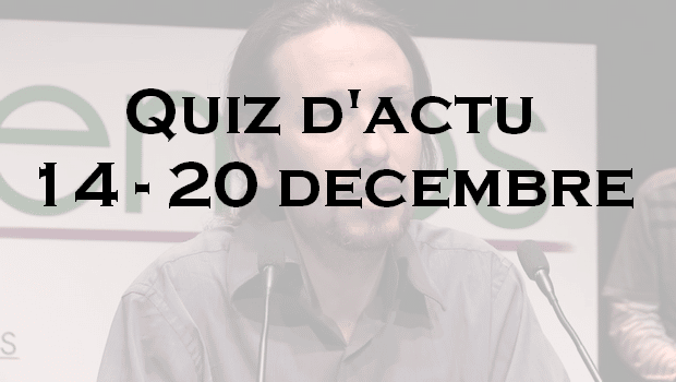 Quiz d’actu : du 14 au 20 décembre 2015