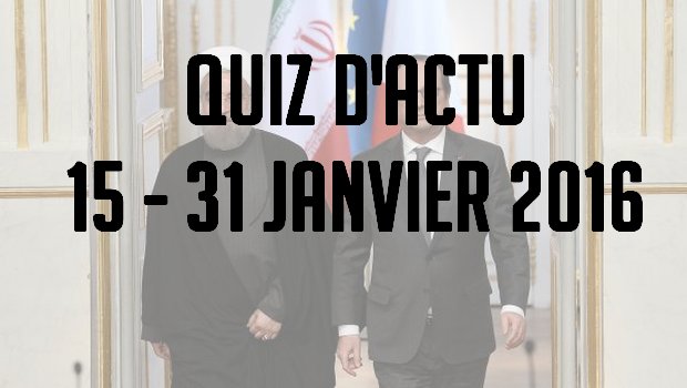 Quiz d’actualité : 15 – 31 janvier 2016