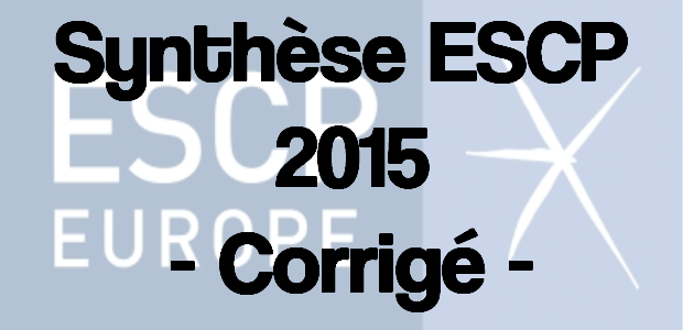 Synthèse ESCP 2015 – Corrigé