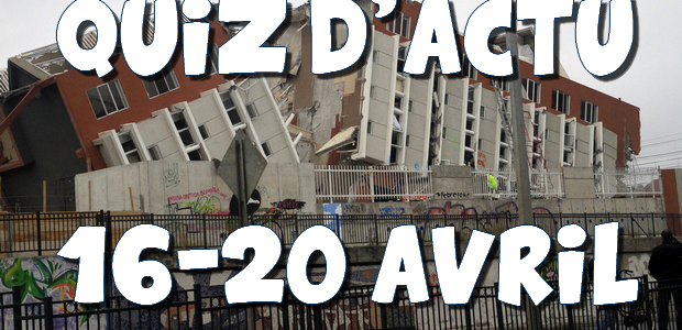 Quiz d’actu : 16 – 20 avril 2016