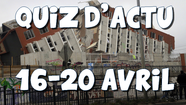 Quiz d’actu : 16 – 20 avril 2016