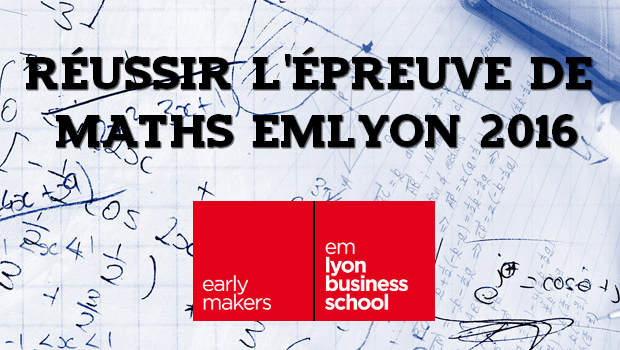 Tout savoir pour réussir l’épreuve de maths emlyon 2016