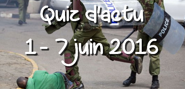 Quiz d’actu : 1er – 7 juin 2016