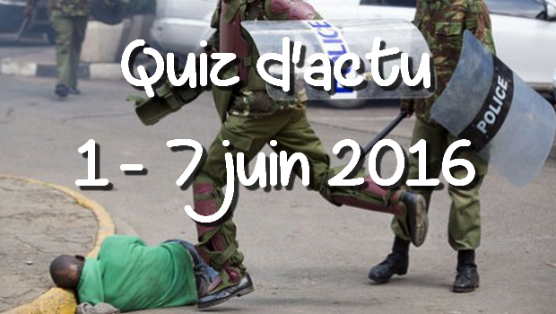 Quiz d’actu : 1er – 7 juin 2016