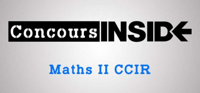 Maths 2 CCIR 2017 – Analyse du sujet