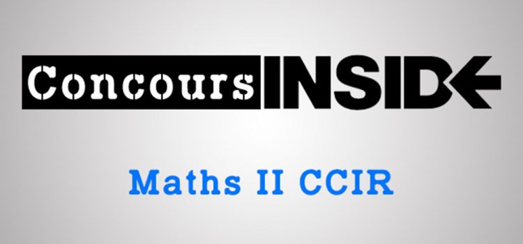 Maths 2 CCIR 2017 – Analyse du sujet