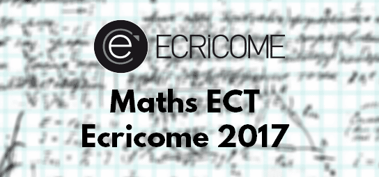 Corrigé et Rapport Maths Ecricome 2017 ECT