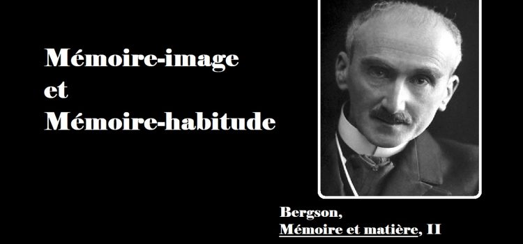 Bergson, Mémoire-habitude et mémoire-image