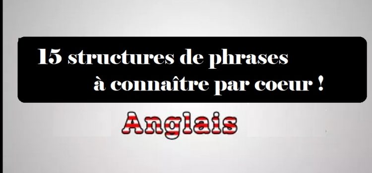 15 structures de phrase à connaître par coeur !!