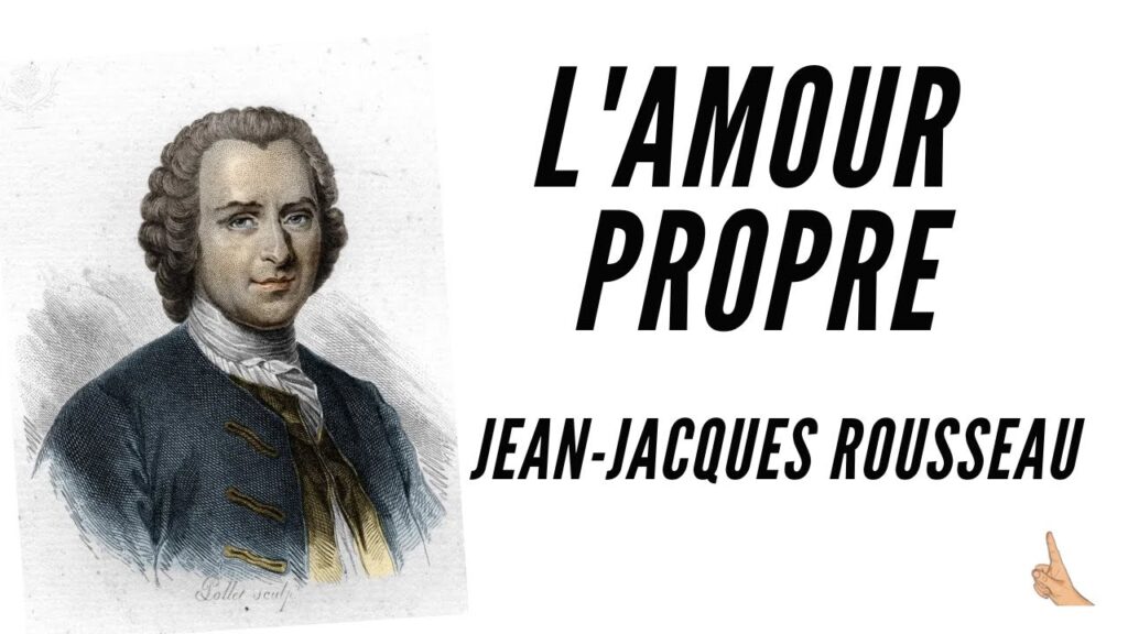 Portrait de Rousseau avec le titre “L’amour propre” en lettres capitales, illustrant sa distinction entre amour de soi et amour-propre.