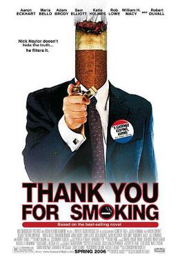 Thank you for smoking : ce film américain de 2006 réalisé par Jason Reitman décrit le pouvoir du lobby du tabac aux États-Unis (capable de s'extirper d'accusations scientifiquement fondées sur la létalité des cigarettes)