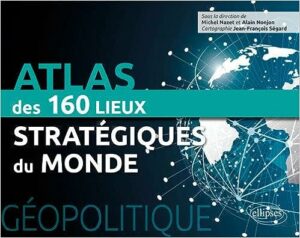 L'Atlas des 160 lieux stratégiques du monde