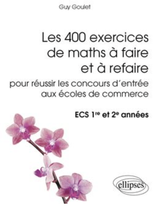 Les 400 exercices de maths à faire et à refaire pour réussir les concours d’entrée aux écoles de commerce